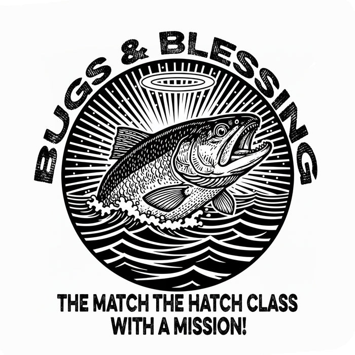 Bugs & Blessings - The Match the Hatch Class with a Mission